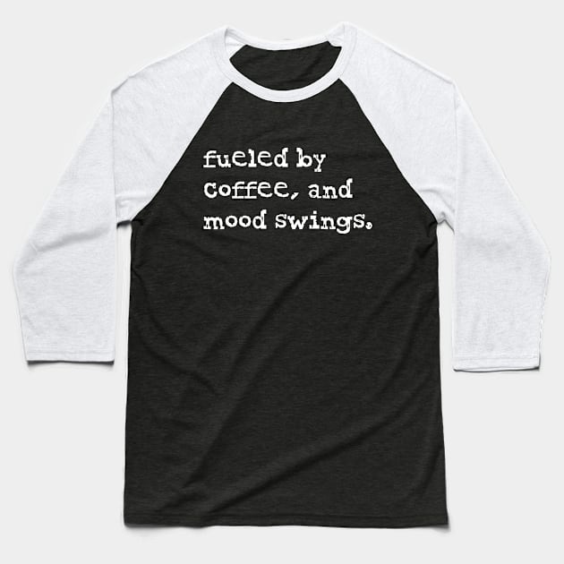 Fueled by coffee and mood swings - Coffee lover Saying Baseball T-Shirt by CoolandCreative